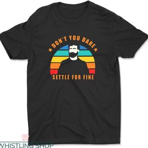 Roy Kent T-Shirt Don’t You Dare Settle For Fine Comedian