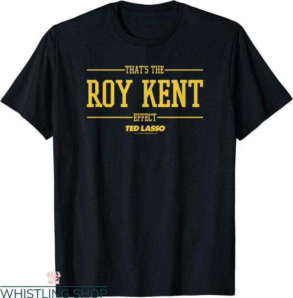 Roy Kent T-Shirt Ted Lasso That’s The Roy Kent Effect V-2