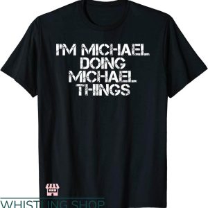 Ryan Michael T-shirt I’m Michael Doing Michael Things Shirt