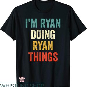 Ryan Michael T-shirt I’m Ryan Doing Ryan Things T-shirt
