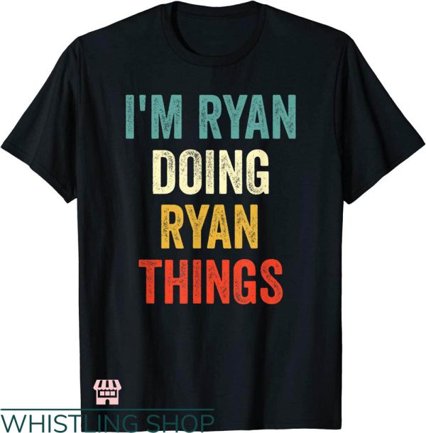 Ryan Michael T-shirt I’m Ryan Doing Ryan Things T-shirt