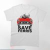Save Ferris T-shirt Save Ferris On Car T-shirt