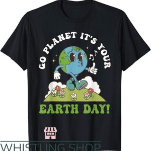 Save The Planet T-Shirt Go Planet It’s your Earth Day