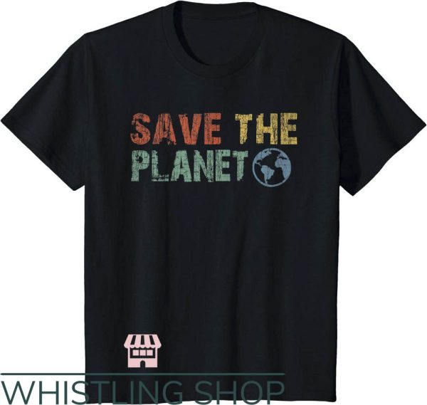 Save The Planet T-Shirt Trending