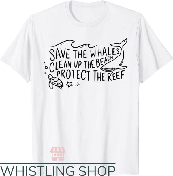 Save The Whales T-Shirt Clean The Beach Protect The Reef Shirt