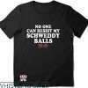 Schweddy Balls T-Shirt Cute Gift