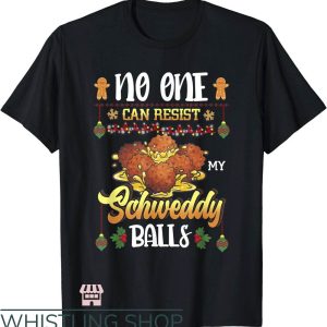Schweddy Balls T-Shirt No One Can Resist My Schweddy Ball