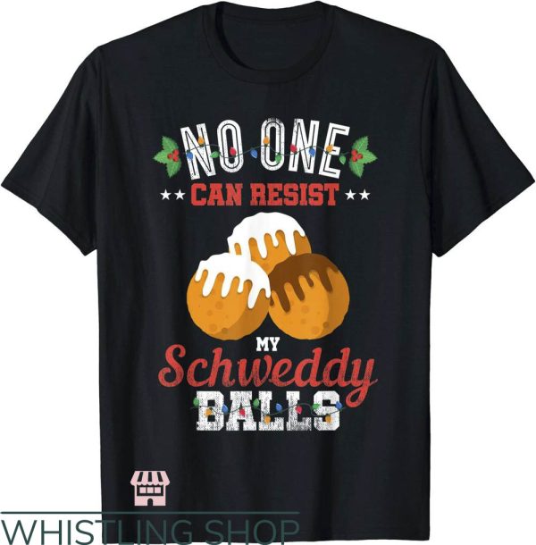 Schweddy Balls T-Shirt No One Can Resist Schweddy Christmas