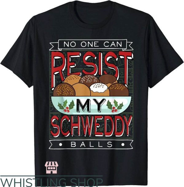 Schweddy Balls T-Shirt No One Can Resist Schweddy Tee