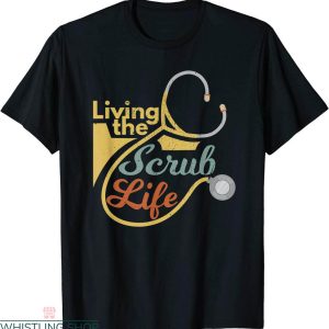 Scrub Life T-Shirt Living Funny Nurse Healthcare Vintage