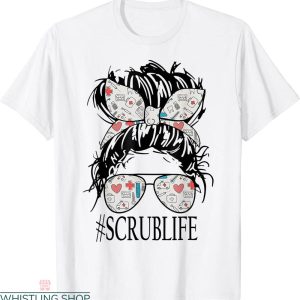 Scrub Life T-Shirt Messy Hair Woman Bun Stethoscope Nurse