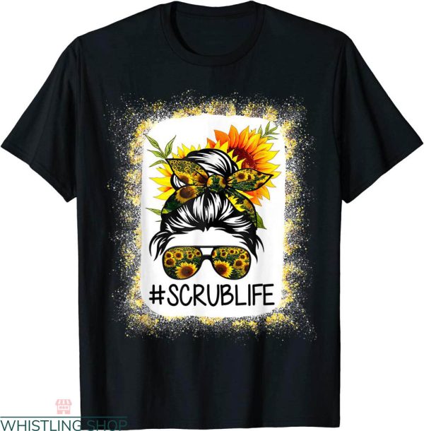 Scrub Life T-Shirt Scrub Life Bleached Sunflower Messy Bun
