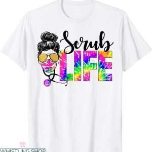 Scrub Life T-Shirt Stethoscope Tie Dye Typography Nurse Week