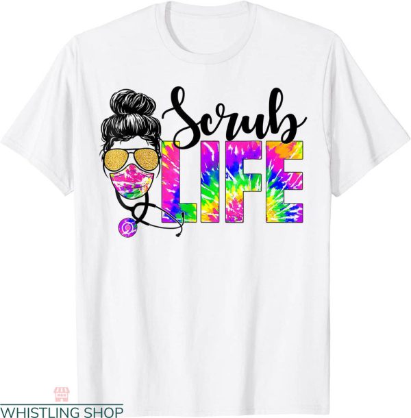 Scrub Life T-Shirt Stethoscope Tie Dye Typography Nurse Week