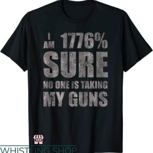 Second Amendment T-shirt I Am 1776% Sure T-shirt