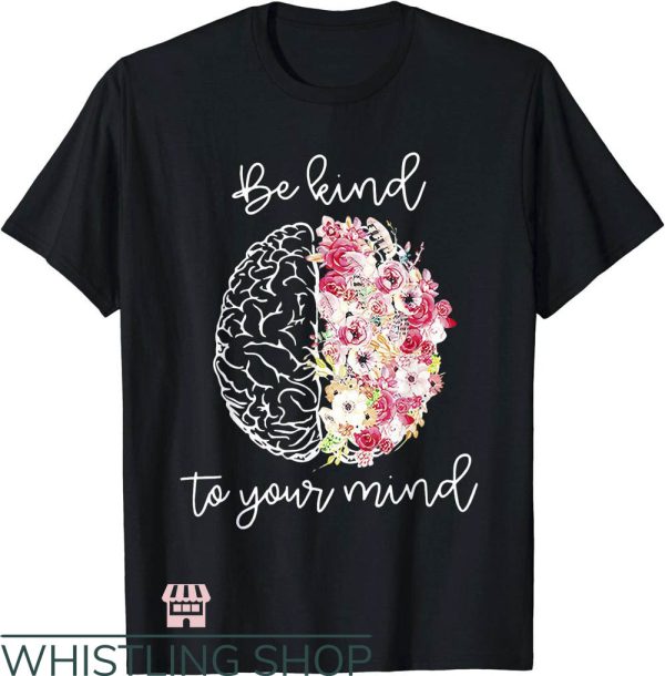 Self Care T-Shirt Be Kind To Your Mind T-Shirt Trending