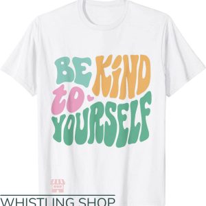 Self Care T-Shirt Be Kind To Yourself Positive Trending