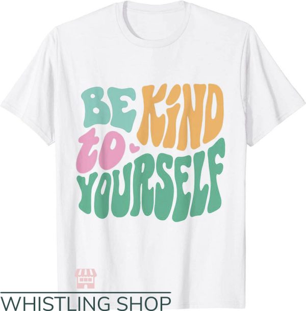 Self Care T-Shirt Be Kind To Yourself Positive Trending