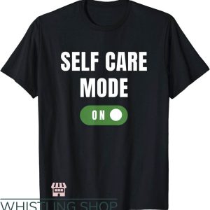Self Care T-Shirt Care Self Mode On Funny T-Shirt Trending
