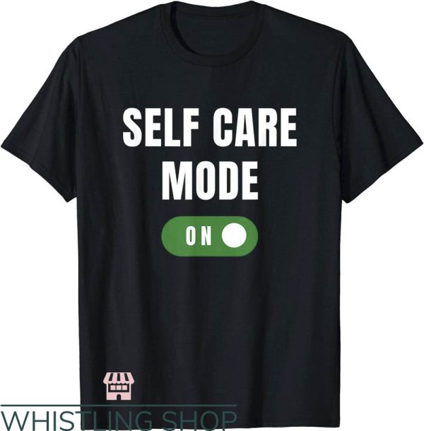 Self Care T-Shirt Care Self Mode On Funny T-Shirt Trending