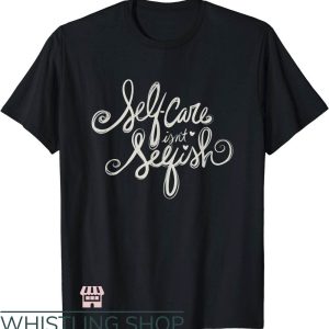 Self Care T-Shirt Isn’t Selfish Mental Health Statement Tee