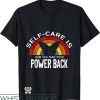 Self Care T-Shirt Self Care Is Taking Your Power Back