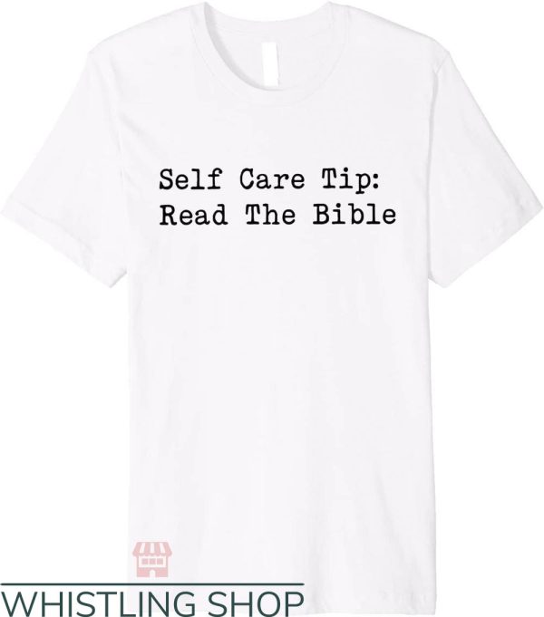 Self Care T-Shirt Self Care Tip Read The Bible Premium Tee