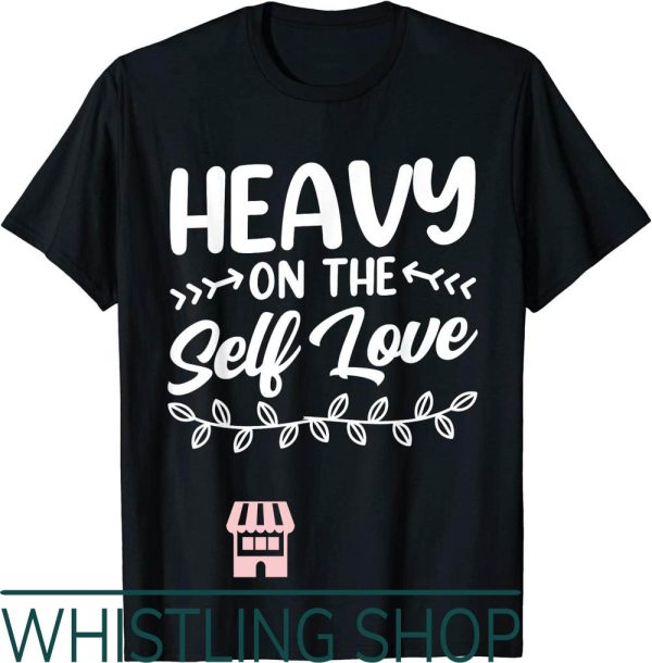 Self Love T-Shirt Heavy On The Cute Loving Myself Positive