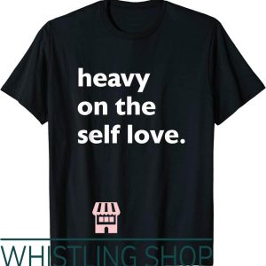 Self Love T-Shirt Heavy On The For Care