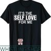 Self Love T-Shirt The For Me Mental Health Awareness Themed