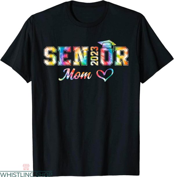 Senior Mom T-shirt Mom 2023 Senior With Cute Heart Tie Dye
