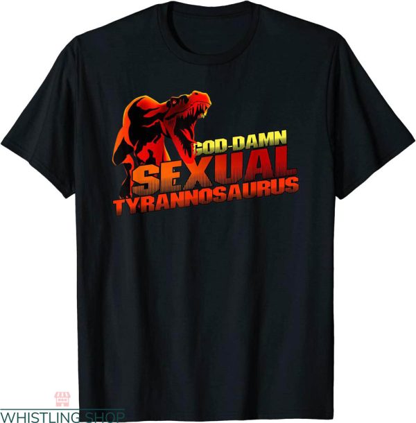 Sexual Tyrannosaurus T-shirt Blaines Goddamn Sexual Tyran
