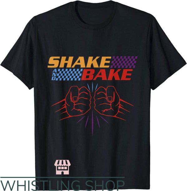 Shake And Bake T-Shirt Funny T Shirt Sayings For Friends