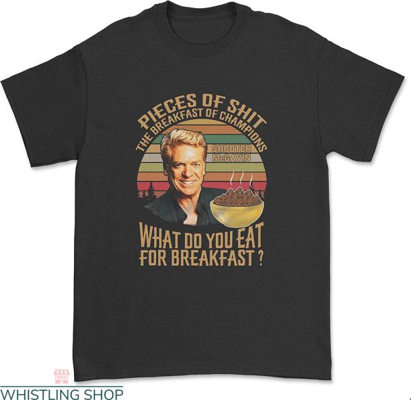 Shooter Mcgavin T-Shirt What Do You Eat For Breakfast Retro