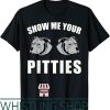 Show Me Your Pitties T-Shirt