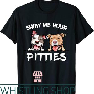 Show Me Your Pitties T-Shirt Funny Pitbull Dog Mom
