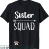 Sister Squad T-Shirt Simple Text Sister Squad Shirt