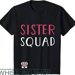 Sister Squad T-Shirt Sister Squad Shirt