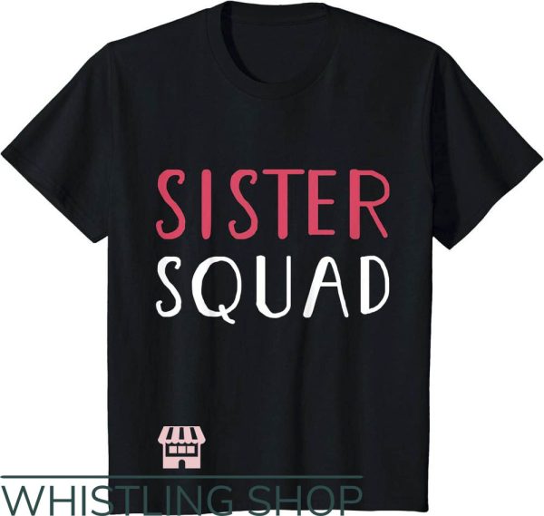Sister Squad T-Shirt Sister Squad Shirt
