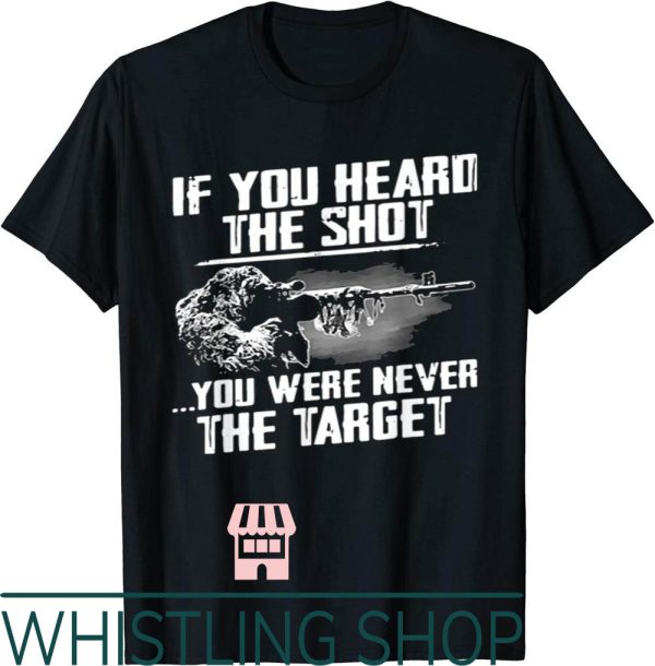 Sniper Gang T-Shirt If You Heard The Shot You Were Never