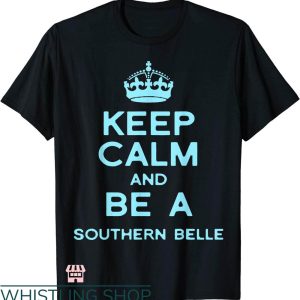 Southern Belle T-shirt Keep Calm And Be A Southern Belle