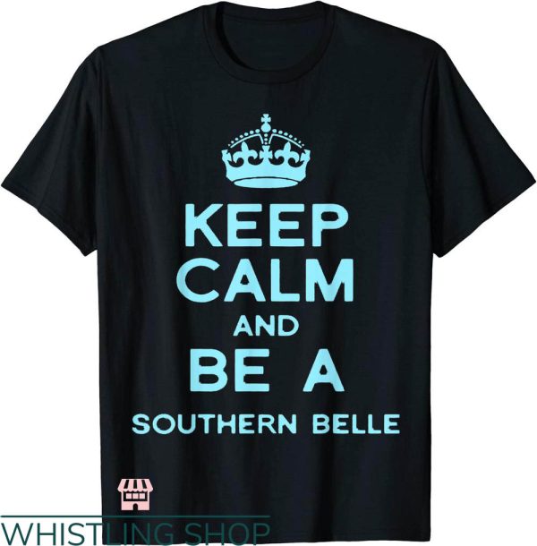 Southern Belle T-shirt Keep Calm And Be A Southern Belle