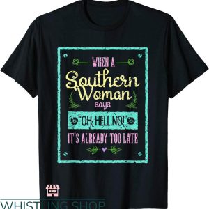 Southern Belle T-shirt Oh Hell No It’s Already Too Late