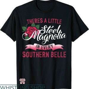 Southern Belle T-shirt Theres A Little Steel Magnolia Shirt