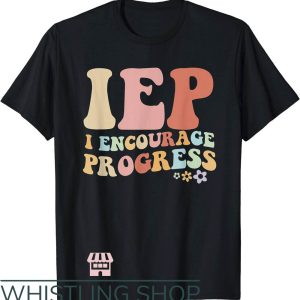 Special Education T-Shirt IEP Encourage Progress T-Shirt