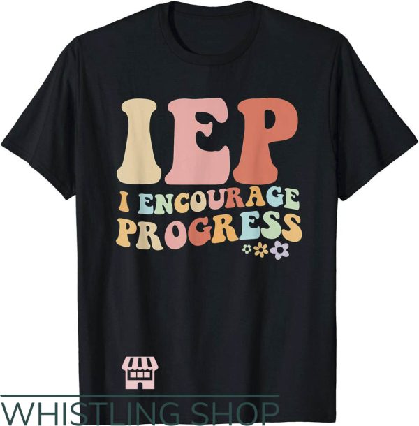 Special Education T-Shirt IEP Encourage Progress T-Shirt