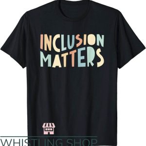 Special Education T-Shirt Inclusion Matters T-Shirt