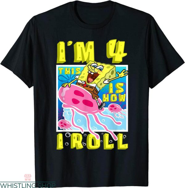 Spongebob Birthday T-shirt Funny I Am 4 This Is How I Roll