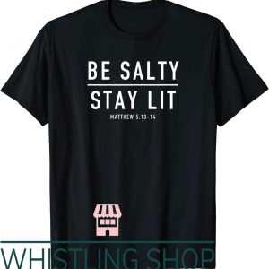 Stay Salty T-Shirt Be Lit Matthew