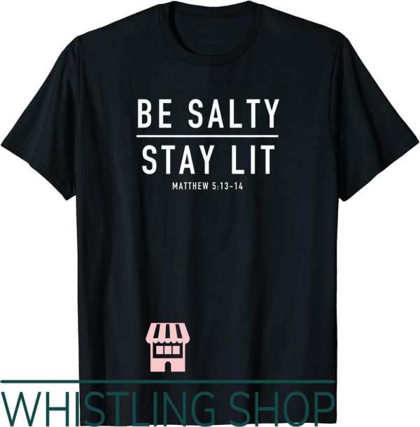 Stay Salty T-Shirt Be Lit Matthew